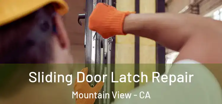 Sliding Door Latch Repair Mountain View - CA